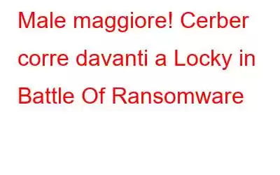 Male maggiore! Cerber corre davanti a Locky in Battle Of Ransomware