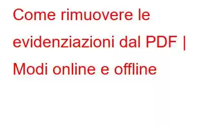 Come rimuovere le evidenziazioni dal PDF | Modi online e offline