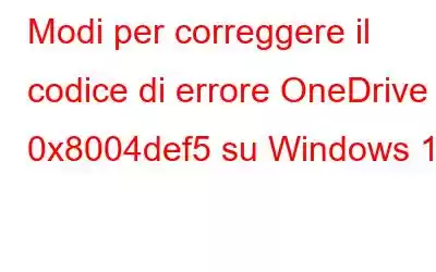 Modi per correggere il codice di errore OneDrive 0x8004def5 su Windows 11