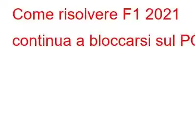 Come risolvere F1 2021 continua a bloccarsi sul PC