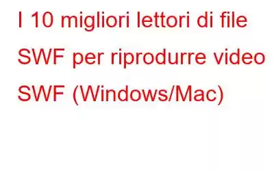 I 10 migliori lettori di file SWF per riprodurre video SWF (Windows/Mac)