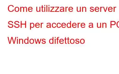 Come utilizzare un server SSH per accedere a un PC Windows difettoso