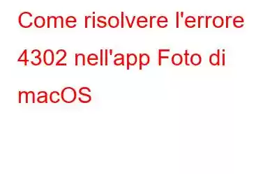 Come risolvere l'errore 4302 nell'app Foto di macOS