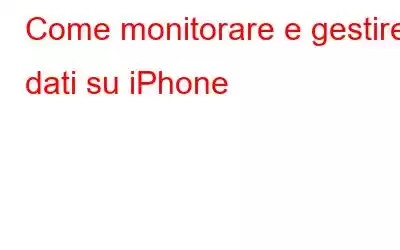 Come monitorare e gestire i dati su iPhone