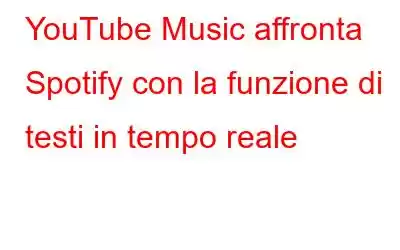 YouTube Music affronta Spotify con la funzione di testi in tempo reale