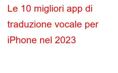 Le 10 migliori app di traduzione vocale per iPhone nel 2023