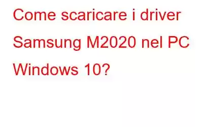 Come scaricare i driver Samsung M2020 nel PC Windows 10?