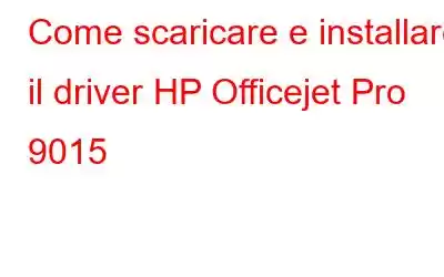 Come scaricare e installare il driver HP Officejet Pro 9015