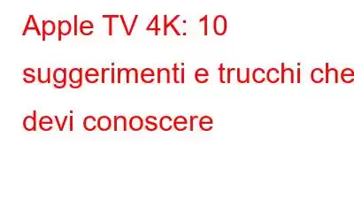 Apple TV 4K: 10 suggerimenti e trucchi che devi conoscere