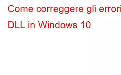 Come correggere gli errori DLL in Windows 10