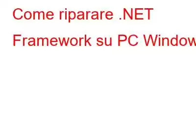 Come riparare .NET Framework su PC Windows