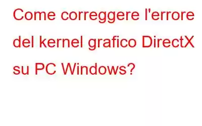 Come correggere l'errore del kernel grafico DirectX su PC Windows?