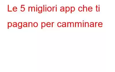 Le 5 migliori app che ti pagano per camminare