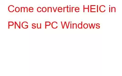 Come convertire HEIC in PNG su PC Windows