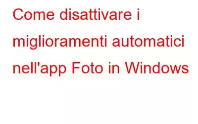 Come disattivare i miglioramenti automatici nell'app Foto in Windows