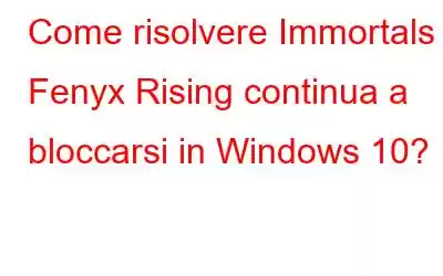 Come risolvere Immortals Fenyx Rising continua a bloccarsi in Windows 10?