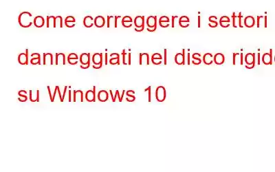 Come correggere i settori danneggiati nel disco rigido su Windows 10