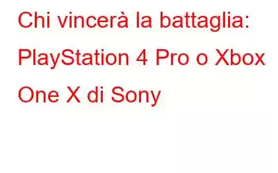 Chi vincerà la battaglia: PlayStation 4 Pro o Xbox One X di Sony