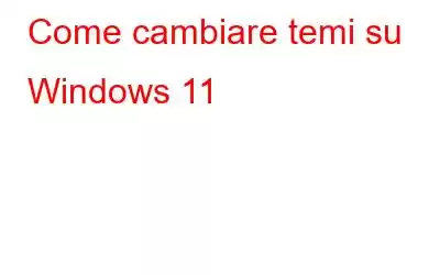 Come cambiare temi su Windows 11