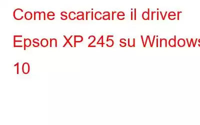 Come scaricare il driver Epson XP 245 su Windows 10