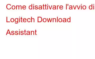 Come disattivare l'avvio di Logitech Download Assistant