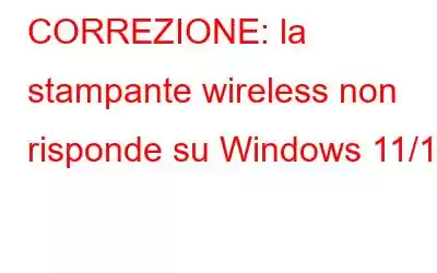 CORREZIONE: la stampante wireless non risponde su Windows 11/10