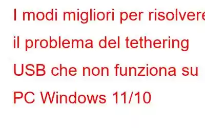 I modi migliori per risolvere il problema del tethering USB che non funziona su PC Windows 11/10