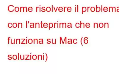 Come risolvere il problema con l'anteprima che non funziona su Mac (6 soluzioni)