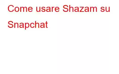 Come usare Shazam su Snapchat