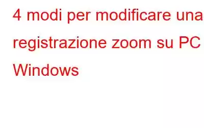 4 modi per modificare una registrazione zoom su PC Windows