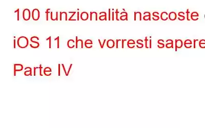 100 funzionalità nascoste di iOS 11 che vorresti sapere: Parte IV