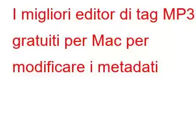 I migliori editor di tag MP3 gratuiti per Mac per modificare i metadati