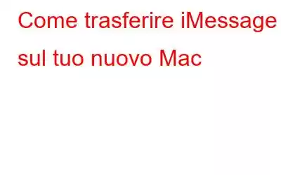 Come trasferire iMessage sul tuo nuovo Mac