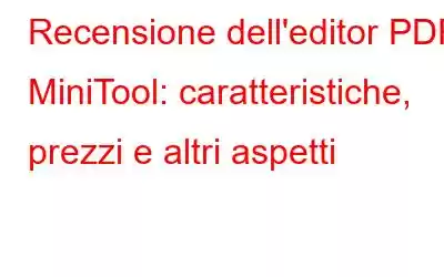 Recensione dell'editor PDF MiniTool: caratteristiche, prezzi e altri aspetti