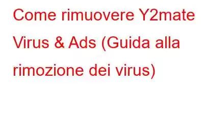 Come rimuovere Y2mate Virus & Ads (Guida alla rimozione dei virus)