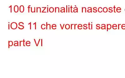 100 funzionalità nascoste di iOS 11 che vorresti sapere: parte VI