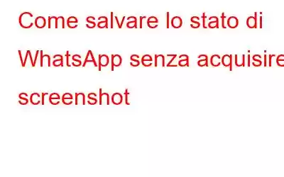 Come salvare lo stato di WhatsApp senza acquisire screenshot