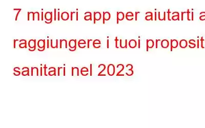 7 migliori app per aiutarti a raggiungere i tuoi propositi sanitari nel 2023