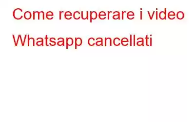 Come recuperare i video Whatsapp cancellati