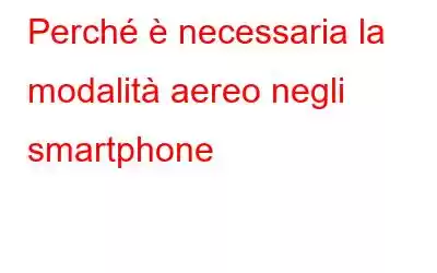 Perché è necessaria la modalità aereo negli smartphone