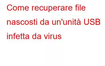 Come recuperare file nascosti da un'unità USB infetta da virus