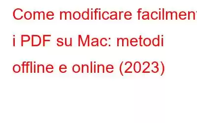 Come modificare facilmente i PDF su Mac: metodi offline e online (2023)