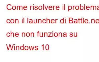 Come risolvere il problema con il launcher di Battle.net che non funziona su Windows 10