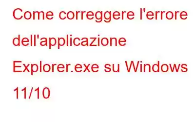 Come correggere l'errore dell'applicazione Explorer.exe su Windows 11/10