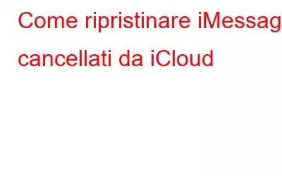 Come ripristinare iMessage cancellati da iCloud