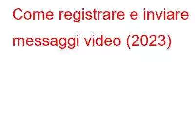 Come registrare e inviare messaggi video (2023)