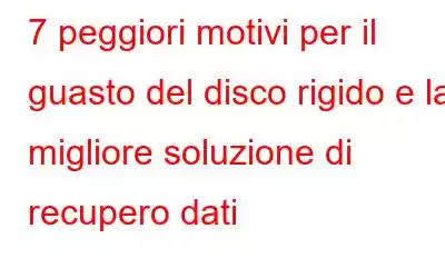 7 peggiori motivi per il guasto del disco rigido e la migliore soluzione di recupero dati