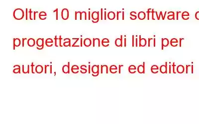 Oltre 10 migliori software di progettazione di libri per autori, designer ed editori