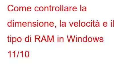 Come controllare la dimensione, la velocità e il tipo di RAM in Windows 11/10