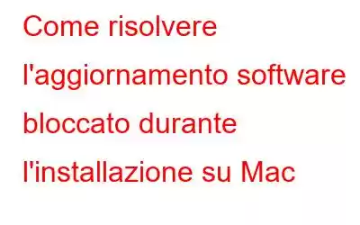 Come risolvere l'aggiornamento software bloccato durante l'installazione su Mac